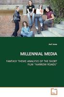 MILLENNIAL MEDIA: FANTASY THEME ANALYSIS OF THE SHORT FILM ?NARROW ROADS? 3639157060 Book Cover
