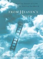 From Heaven's View: Making Sense of Life by Seeing the World 0805425748 Book Cover