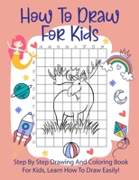 How To Draw For Kids: Step By Step Drawing Animals With Graph Book and Coloring Book For Kids To Learn Draw Animals For Kids 6-12 1675559201 Book Cover