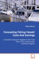 Forecasting Fishing Vessels' Costs And Earnings: A Synthetic Approach Applied to the Trawl Fleet of The United States' Northeast Regions 3639109783 Book Cover