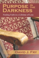 Purpose in the Darkness: Lighten Grief and Mourning with Faith, Hope, and Sharing B093RHMFYY Book Cover