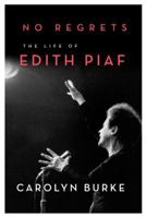 No Regrets: The Life of Edith Piaf 1613743920 Book Cover