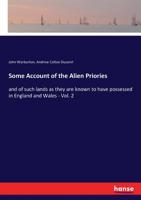 Some account of the alien priories, and of such lands as they are known to have possessed in England and Wales 3337220754 Book Cover