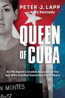 Queen of Cuba: An FBI Agent's Insider Account of the Spy Who Evaded Detection for 17 Years 163758959X Book Cover