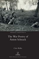 The War Poetry of Anton Schnack (Germanic Literatures) 1839543167 Book Cover