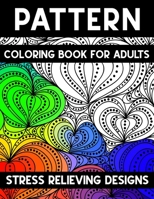 Pattern Coloring book for adults: A Super Amazing Pattern Coloring Activity Book for Adults.Relaxation And Meditation Designs, Book Size 8.5"x 11".Great Gift for Adults And Teenagers Boys & Girls. 171000116X Book Cover