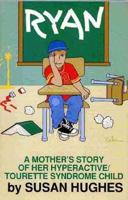 Ryan: A Mother's Story of Her Hyperactive/Tourette Syndrome Child 1878267264 Book Cover