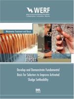 Develop and Demonstrate Fundamental Basis for Selectors to Improve Activated Sludge Settleability (Werf Report) 1843397528 Book Cover