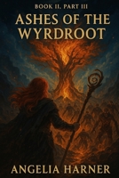 Ashes of the Wyrdroot B0FJ55BF72 Book Cover
