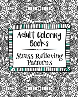 Adult Coloring Books: Stress Relieving Patterns 1523616296 Book Cover