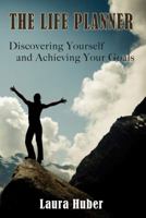 The Life Planner, Discovering Yourself and Achieving Your Goals 1937698629 Book Cover