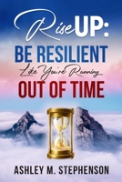 Rise Up: Be Resilient Like You’re Running Out Of Time B08SWN4ZWW Book Cover
