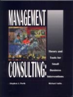Management Consulting: Theory and Tools for Small Business Interventions 0873937376 Book Cover