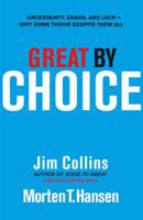 Great by Choice: Uncertainty, Chaos, and Luck—Why Some Thrive Despite Them All