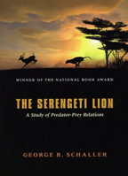 The Serengeti Lion: A Study of Predator-Prey Relations 0226736407 Book Cover