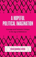 A Hopeful Political Imagination: Courage and Fantastic Critique in the Age of Meltdown (Decrypting Power and Coloniality: Philosophical Perspectives from and through the Global South) 1666974471 Book Cover