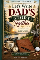 Let's Write Dad's Story Together: A Guided Memory Journal to Preserve Your Life, Wisdom, and Legacy (The Together Collection) B0HNVFW3H1 Book Cover