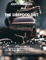 The Sirtfood Diet: A Complete Guide to Burn Fat Quickly and Stay Healthy. Activate Your Skinny Gene with A Revolutionary 3-Week Diet Program 1801234337 Book Cover
