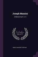 Joseph Mazzini: A Memoir By E. A. V.: With Two Essays By Mazzini, Thoughts On Democracy And The Duties Of Man 1377574865 Book Cover