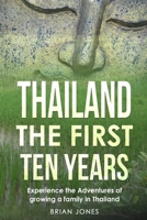Thailand The First Ten Years: Experience the Adventures of growing a family in Thailand 1777485320 Book Cover