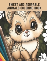 Sweet and Adorable Animals Coloring Book: Fun and Engaging Coloring Book with Cute Animals B0CCCMP9VR Book Cover