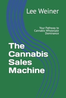 The Cannabis Sales Machine: Your Pathway to Cannabis Wholesale Dominance B0C8QW4TGC Book Cover