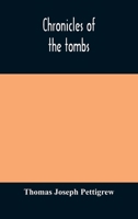 Chronicles of the tombs. A select collection of epitaphs, preceded by an essay on epitaphs and other monumental inscriptions, with incidental observations on sepulchral antiquities 9354173969 Book Cover