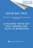 White Boy Rick: My Time as an Undercover Teenage Drug Informant for the FBI 0062697870 Book Cover
