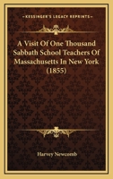 A Visit Of One Thousand Sabbath School Teachers Of Massachusetts In New York 1437471358 Book Cover