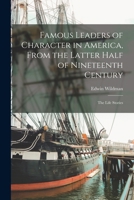 Famous Leaders of Character in America, From the Latter Half of Nineteenth Century; the Life Stories 1017559252 Book Cover