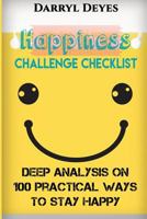 Happiness Challenge Checklist: Deep Analysis on 100 Practical Ways to Stay Happy 153078087X Book Cover