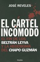 El cartel incómodo: el fin de los Beltrán Leyva y la hegemonía del Chapo Guzmán 6074299919 Book Cover