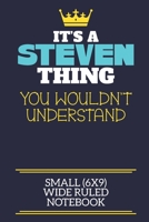 It's A Steven Thing You Wouldn't Understand Small (6x9) Wide Ruled Notebook: A cute book to write in for any book lovers, doodle writers and budding authors! 1708353992 Book Cover