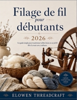 Filatura di filati per principianti 2026: Una semplice guida su come trasformare fibra grezza in un bel filato filato a mano con sicurezza (French Edition) B0H1BKD7GB Book Cover