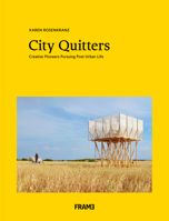 City Quitters: An Exploration of Post-Urban Life 9492311313 Book Cover