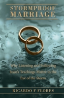 Stormproof Marriage: Why Listeting and Following Jesus' Teachings Matters in the Eye of the Storm B0DXV1MZH5 Book Cover