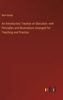 An Introductory Treatise on Elocution: with Principles and Illustrations Arranged for Teaching and Practice 3368631330 Book Cover