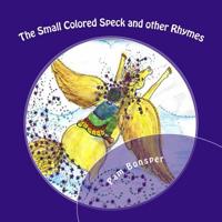 The Small Colored Speck: and other Rhymes 1546413219 Book Cover