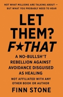 Let Them? F That (Stone Said It) B0FCFH7W9H Book Cover