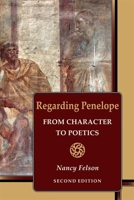 Regarding Penelope: From Character to Poetics, Second Edition 0674296079 Book Cover
