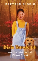 Dixie Randolph and the Mystery of Willow Creek (The Dixie Randolph Series of Middle Grade Novels) 0930037103 Book Cover