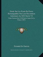 Etude Sur Les Ponts En Pierre Remarquables Par Leur Decoration Anterieurs Au XIX Siecle V2: Ponts Francais Du XVIII Siecle Cantre De La France (1907) 1166779645 Book Cover