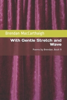 With Gentle Stretch and Wave: Poems by Brendan, Book 11 B088BD98HT Book Cover