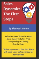Sales Dynamics: The First Steps: What You Need to Know to Make Money in Sales - From Prospecting to Closing, Step by Step 1688369112 Book Cover