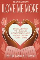 I Love Me More: The Blueprint to Healing, Confidence, and Living Life on Your Terms - Teen Edition B0F4LWT6V8 Book Cover