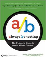 Always Be Testing: The Complete Guide to Google Website Optimizer 0470290633 Book Cover