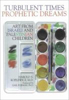 Turbulent Times/Prophetic Dreams : Art from Israeli and Palestinian Children 1930143095 Book Cover