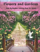 Flowers and Gardens Color By Number Coloring Book for Adults:: Large Print Beautiful Countryside Blooms for Relaxation B09BZHTX9B Book Cover