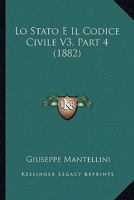 Lo Stato E Il Codice Civile V3, Part 4 (1882) 1166797414 Book Cover