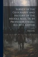 Survey of the Geography and History of the Middle Ages, Tr. by Professor Stigell [Ed. by E. Gover] 1022832999 Book Cover